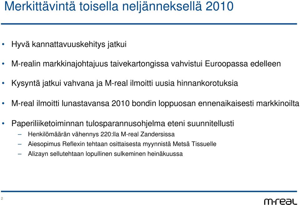 loppuosan ennenaikaisesti markkinoilta Paperiliiketoiminnan tulosparannusohjelma eteni suunnitellusti Henkilömäärän vähennys 22:lla