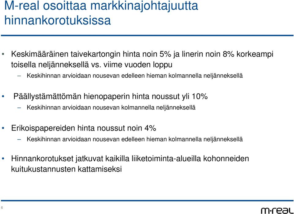 viime vuoden loppu Keskihinnan arvioidaan nousevan edelleen hieman kolmannella neljänneksellä Päällystämättömän hienopaperin hinta noussut yli