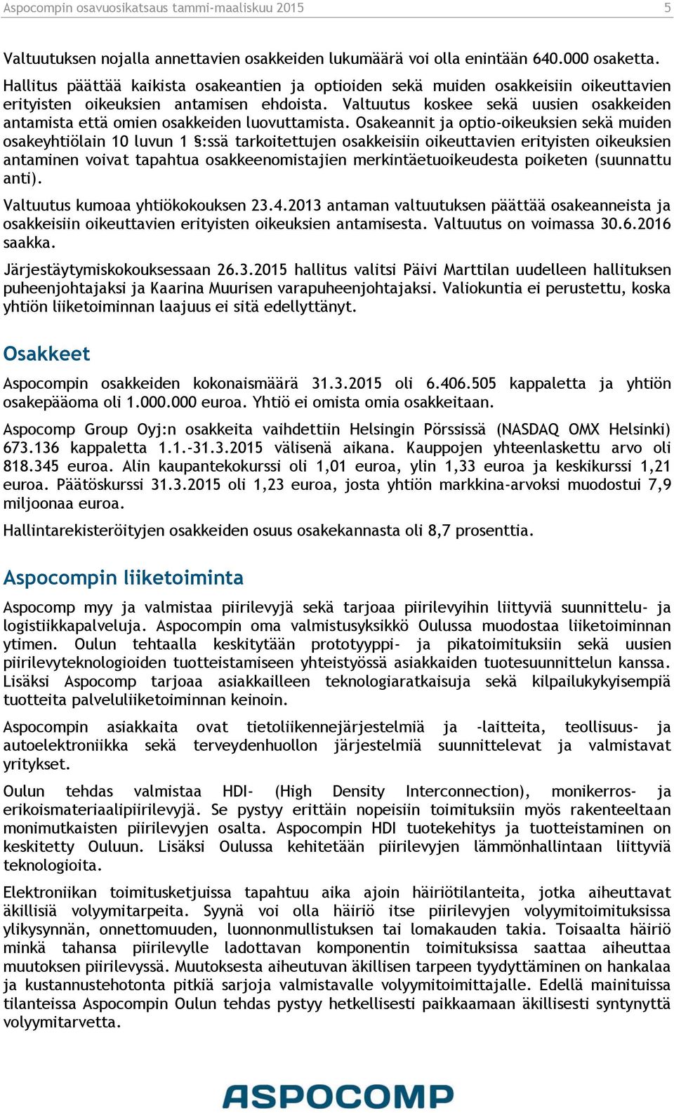 Valtuutus koskee sekä uusien osakkeiden antamista että omien osakkeiden luovuttamista.