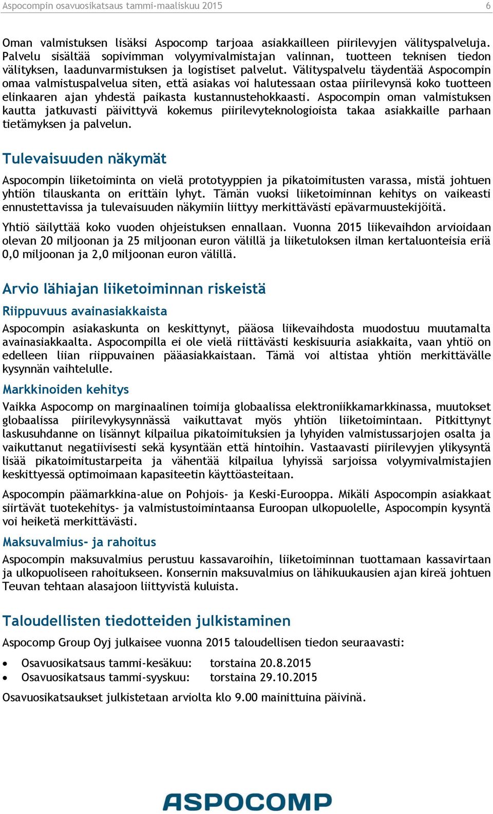 Välityspalvelu täydentää Aspocompin omaa valmistuspalvelua siten, että asiakas voi halutessaan ostaa piirilevynsä koko tuotteen elinkaaren ajan yhdestä paikasta kustannustehokkaasti.