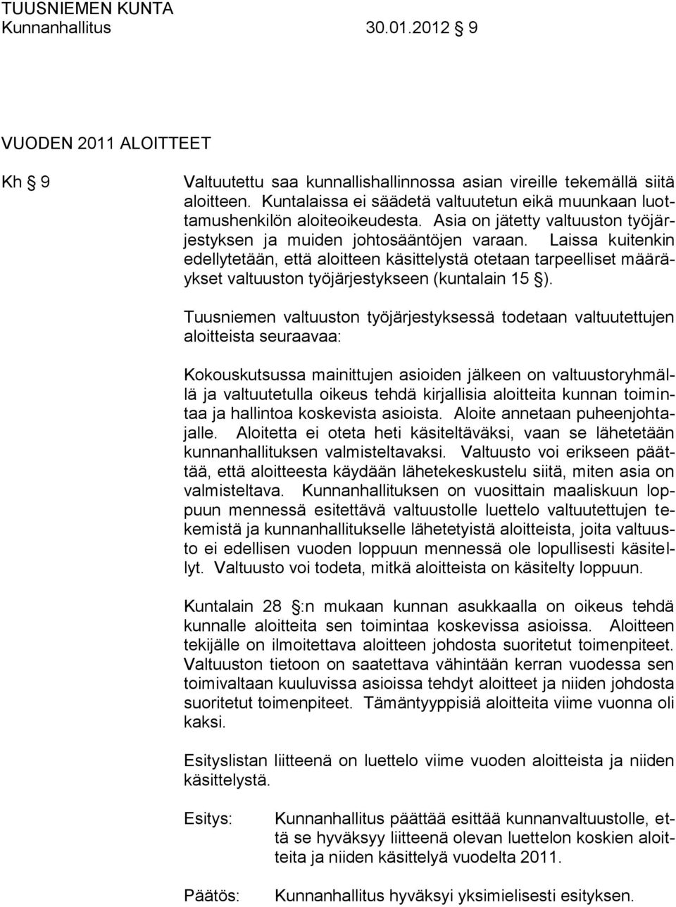 Laissa kuitenkin edellytetään, että aloitteen käsittelystä otetaan tarpeelliset määräykset valtuuston työjärjestykseen (kuntalain 15 ).