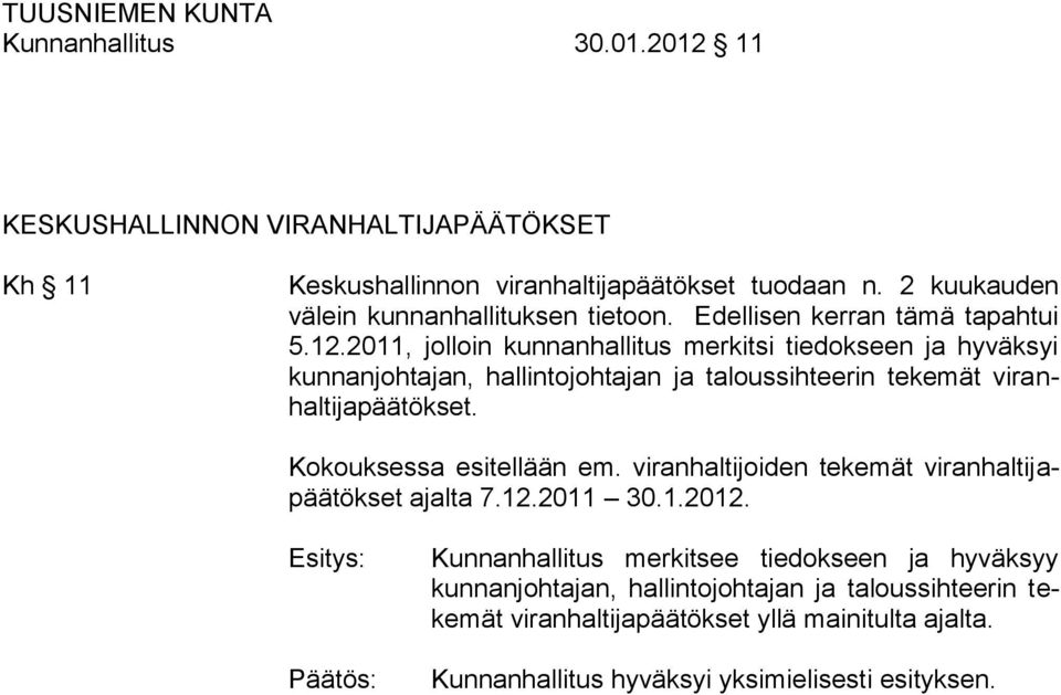 2011, jolloin kunnanhallitus merkitsi tiedokseen ja hyväksyi kunnanjohtajan, hallintojohtajan ja taloussihteerin tekemät viranhaltijapäätökset.