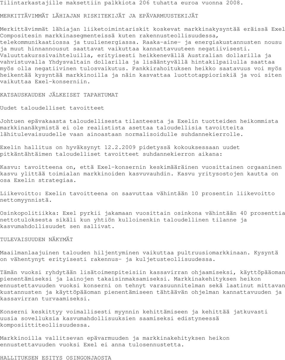 rakennusteollisuudessa, telekommunikaatiossa ja tuulienergiassa. Raaka-aine- ja energiakustannusten nousu ja muut hinnannousut saattavat vaikuttaa kannattavuuteen negatiivisesti.