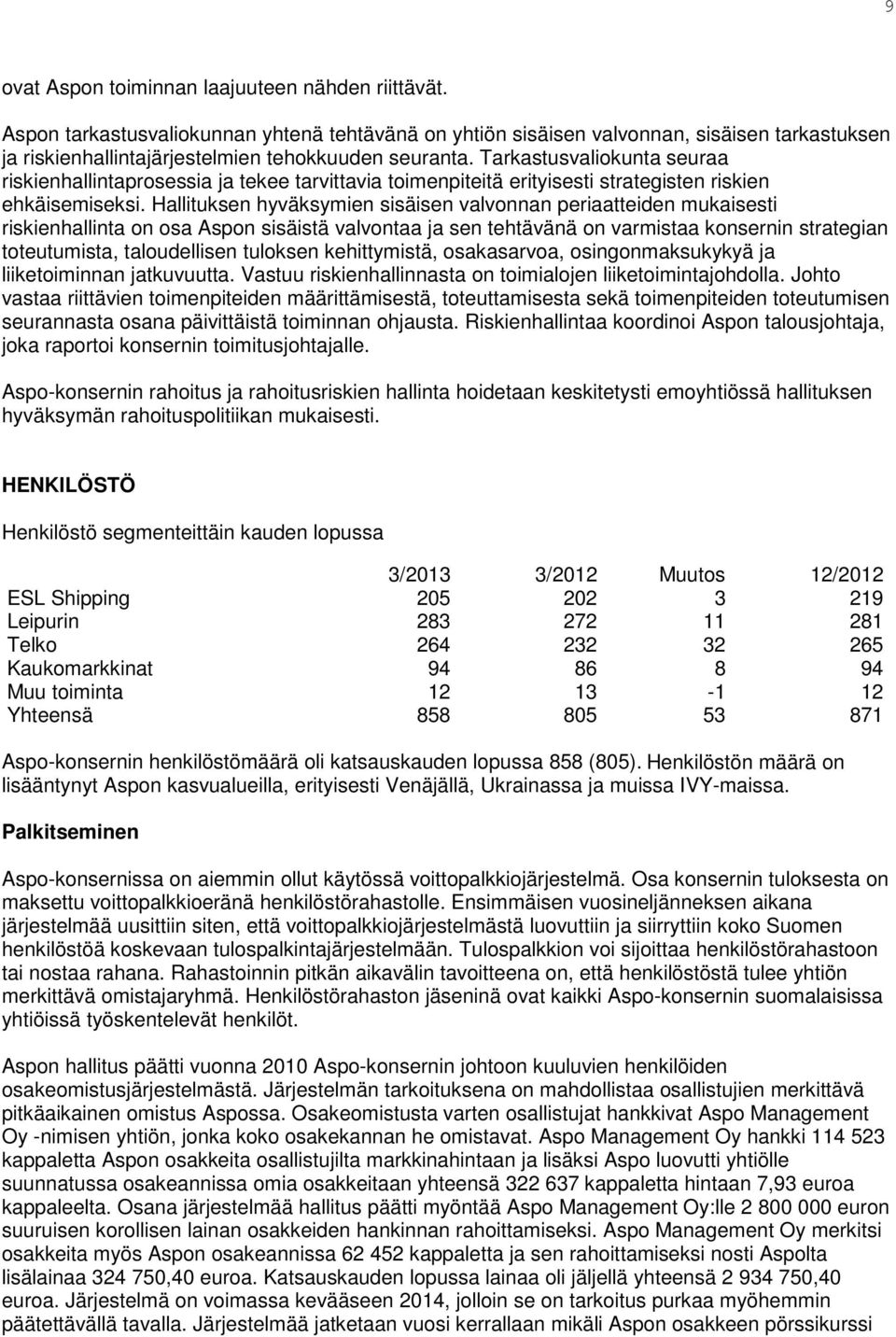 Tarkastusvaliokunta seuraa riskienhallintaprosessia ja tekee tarvittavia toimenpiteitä erityisesti strategisten riskien ehkäisemiseksi.