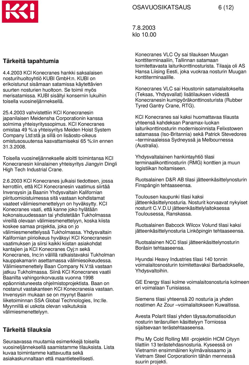 2003 vahvistettiin KCI Konecranesin japanilaisen Meidensha Corporationin kanssa solmima yhteisyrityssopimus.