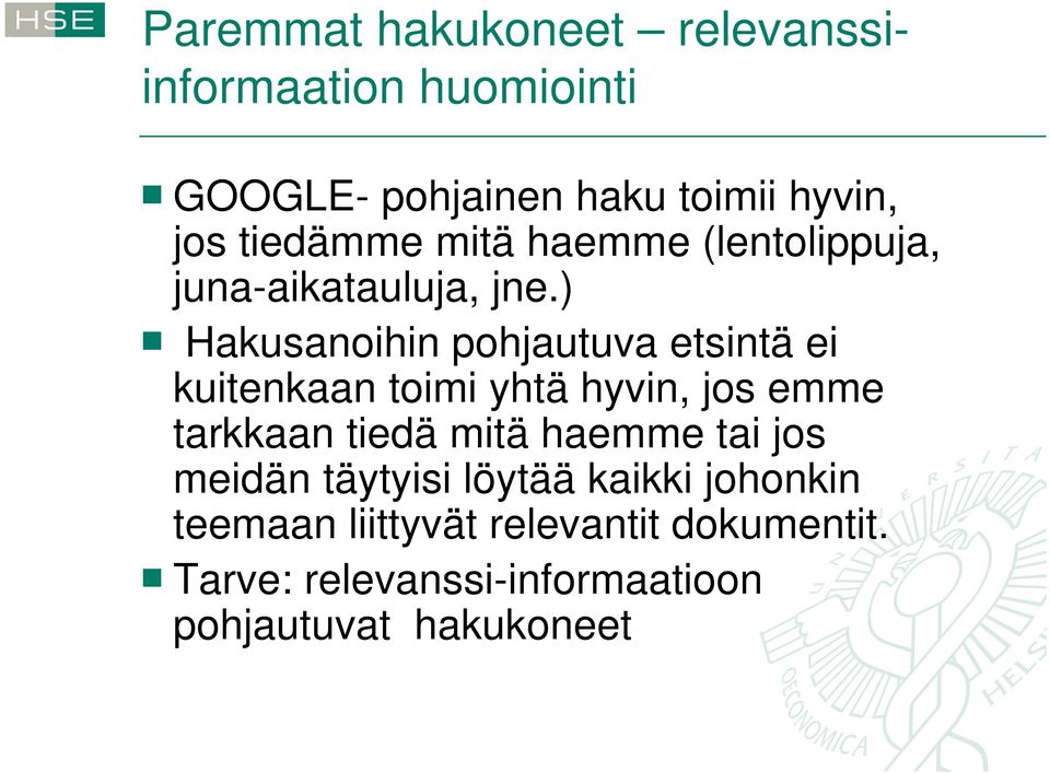 ) Hakusanoihin pohjautuva etsintä ei kuitenkaan toimi yhtä hyvin, jos emme tarkkaan tiedä mitä