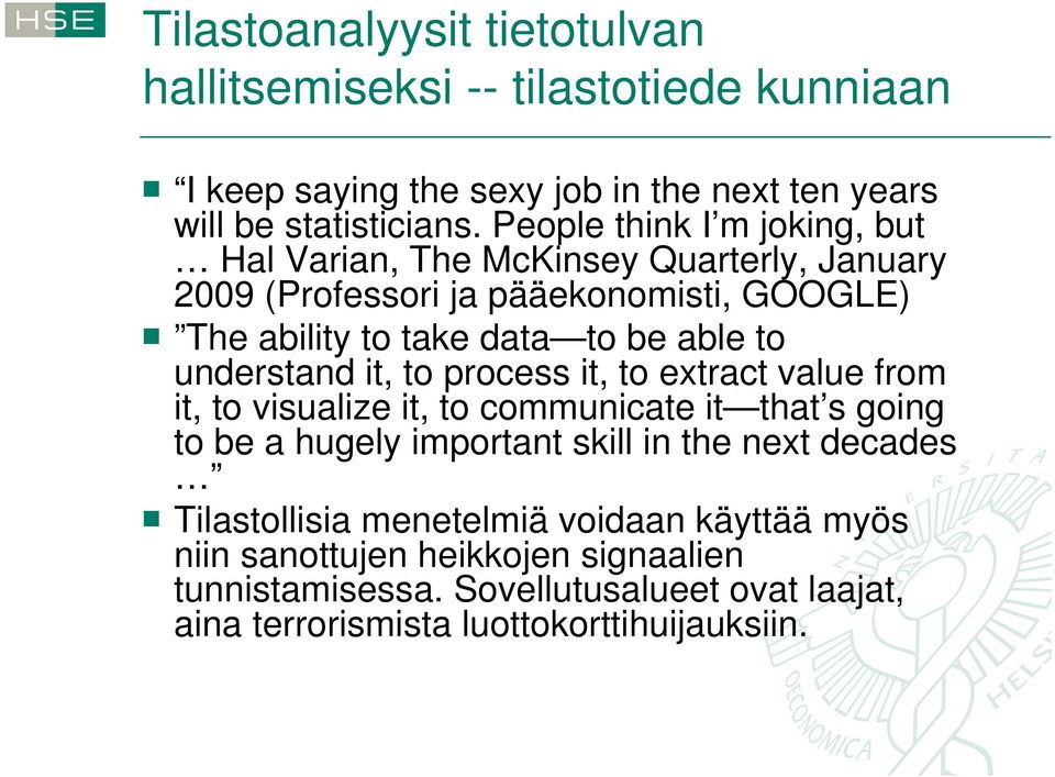 understand it, to process it, to extract value from it, to visualize it, to communicate it that s going to be a hugely important skill in the next decades