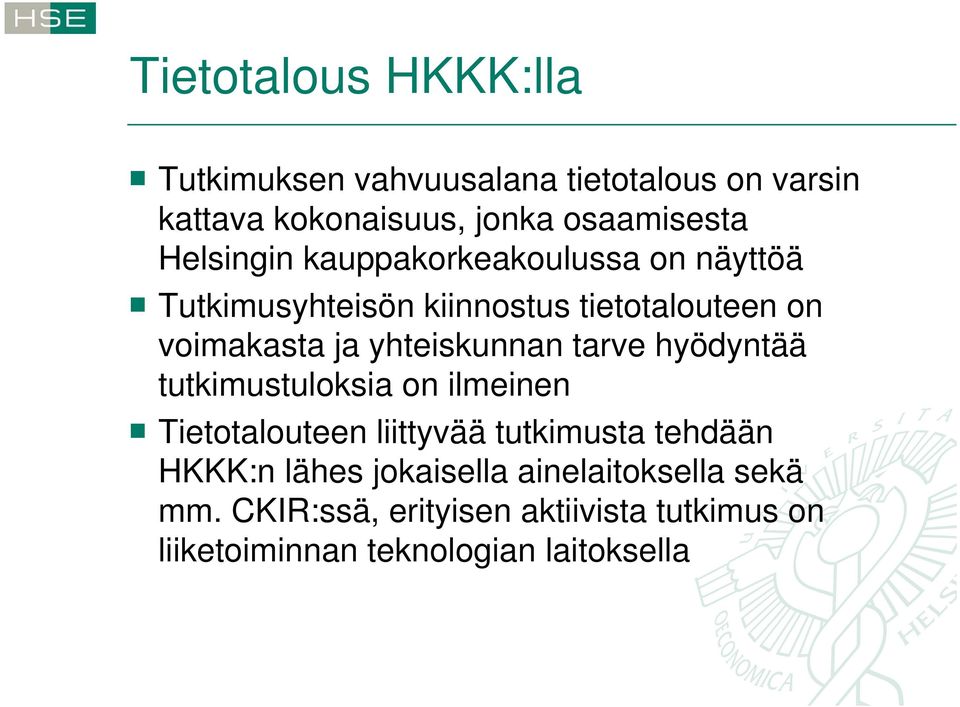 yhteiskunnan tarve hyödyntää tutkimustuloksia on ilmeinen Tietotalouteen liittyvää tutkimusta tehdään HKKK:n