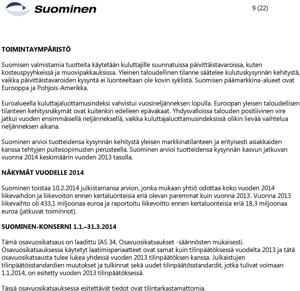 Euroalueella kuluttajaluottamusindeksi vahvistui vuosineljänneksen lopulla. Euroopan yleisen taloudellisen tilanteen kehitysnäkymät ovat kuitenkin edelleen epävakaat.