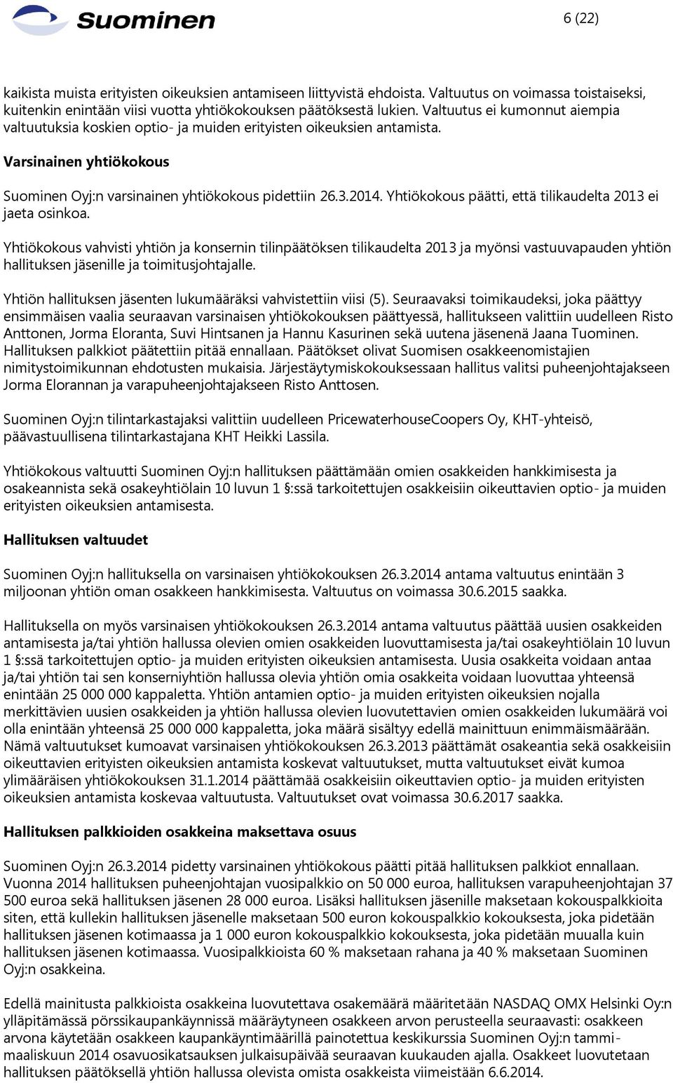 Yhtiökokous päätti, että tilikaudelta 2013 ei jaeta osinkoa.