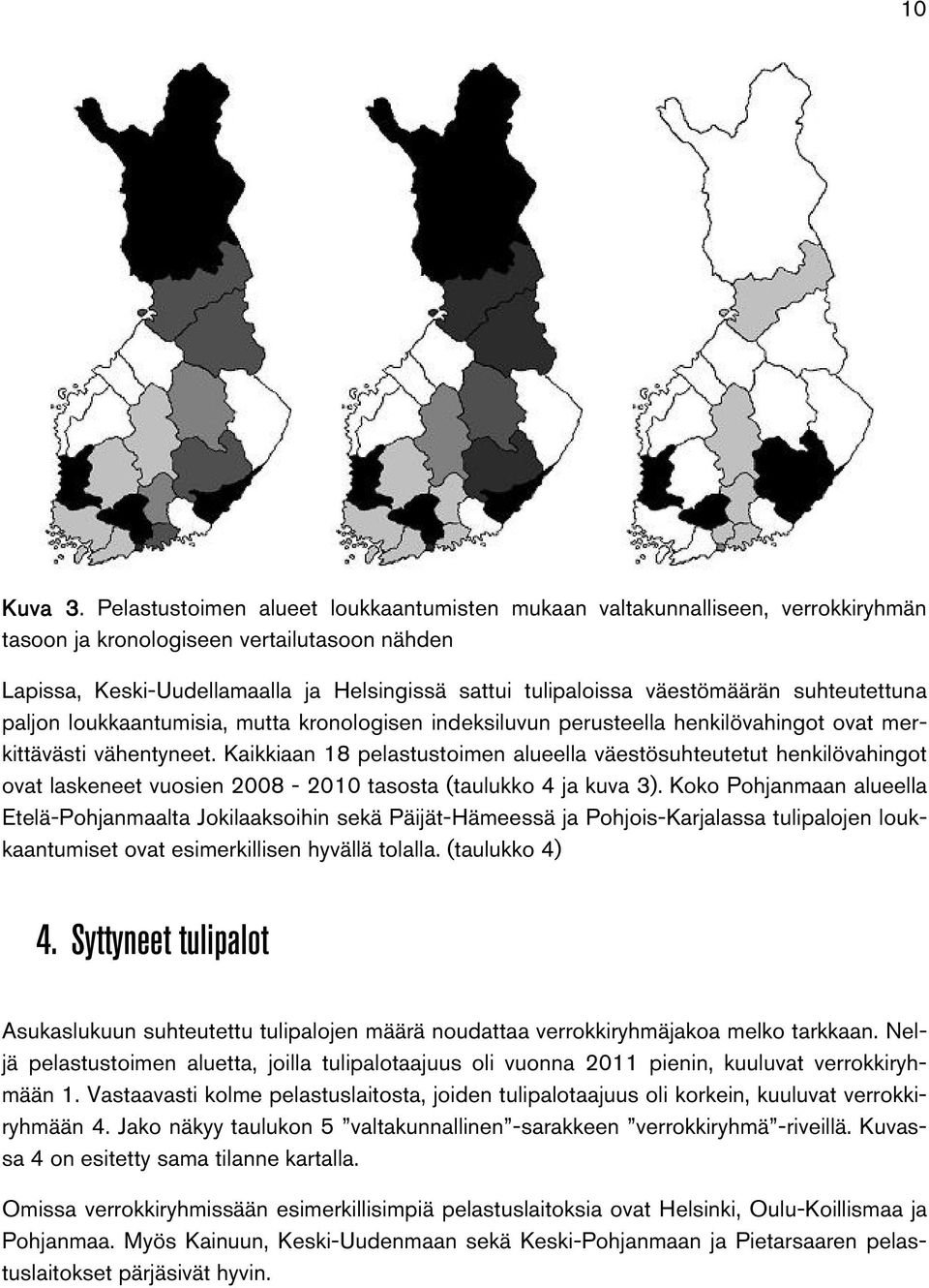 väestömäärän suhteutettuna paljon loukkaantumisia, mutta kronologisen indeksiluvun perusteella henkilövahingot ovat merkittävästi vähentyneet.