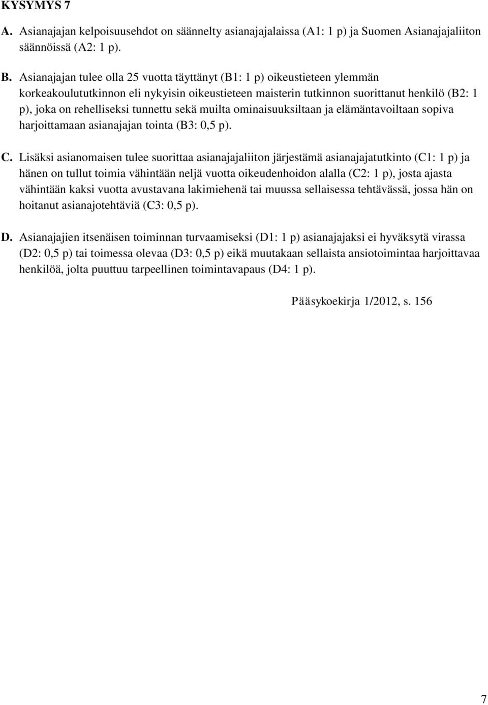 tunnettu sekä muilta ominaisuuksiltaan ja elämäntavoiltaan sopiva harjoittamaan asianajajan tointa (B3: 0,5 p). C.