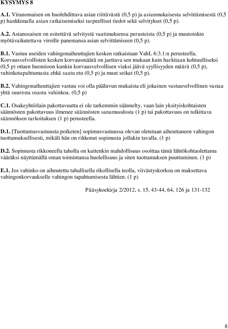 Vastuu useiden vahingonaiheuttajien kesken ratkaistaan VahL 6:3.1:n perusteella.