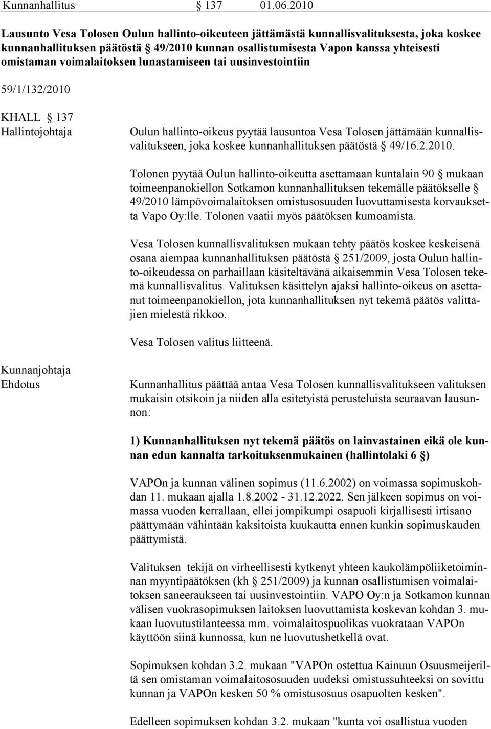 voimalaitoksen lunastamiseen tai uusinvestointiin 59/1/132/2010 KHALL 137 Hallintojohtaja Oulun hallinto-oikeus pyytää lausuntoa Vesa Tolosen jättämään kunnallisvalitukseen, joka koskee