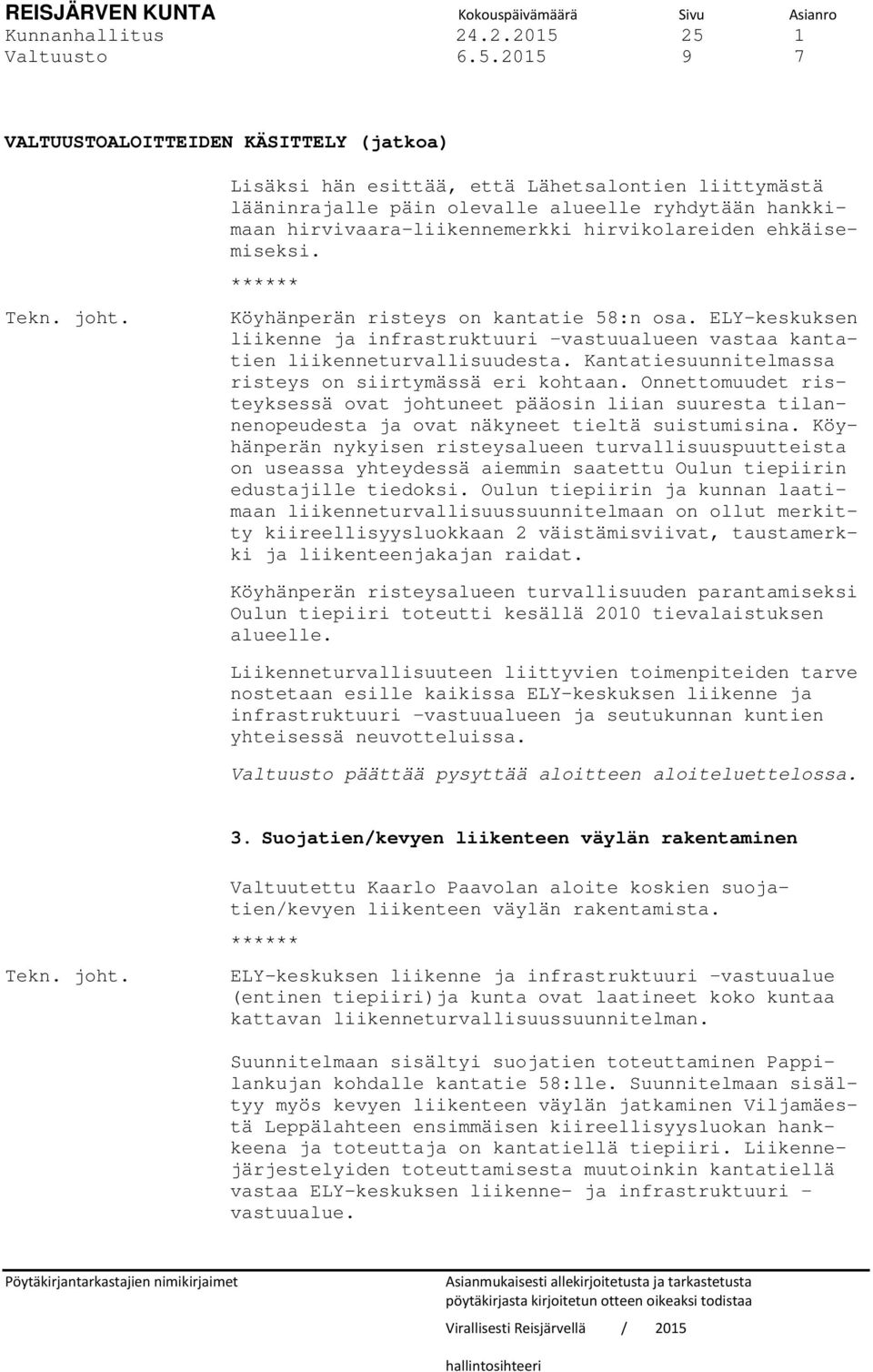 ****** Köyhänperän risteys on kantatie 58:n osa. ELY-keskuksen liikenne ja infrastruktuuri vastuualueen vastaa kantatien liikenneturvallisuudesta.