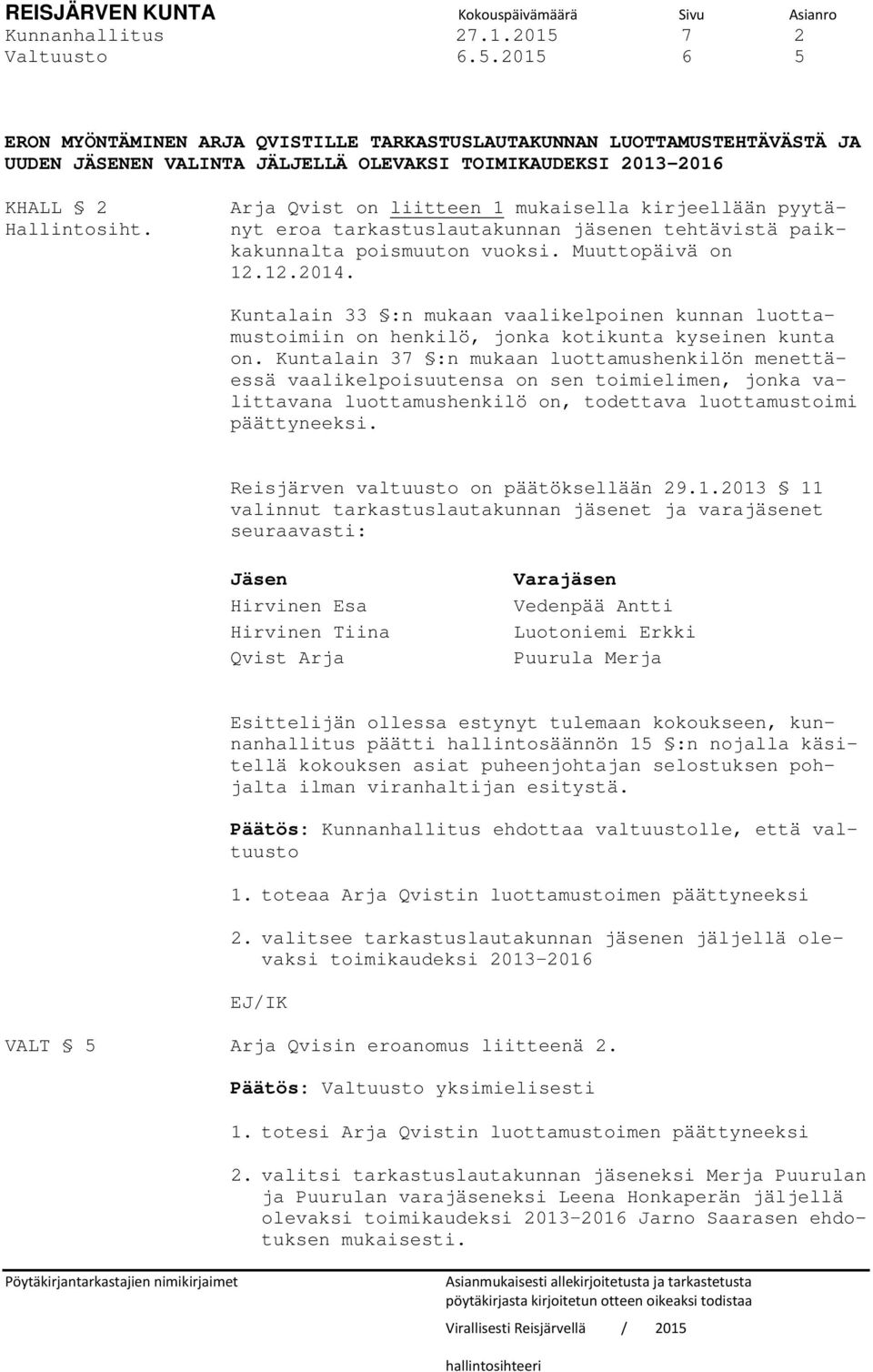 Kuntalain 33 :n mukaan vaalikelpoinen kunnan luottamustoimiin on henkilö, jonka kotikunta kyseinen kunta on.