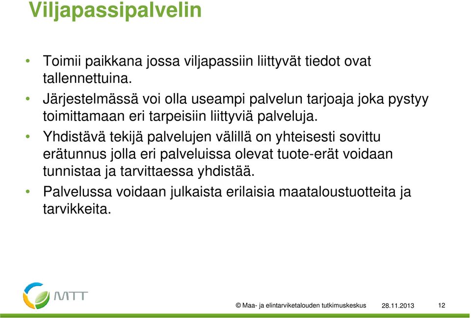 Yhdistävä tekijä palvelujen välillä on yhteisesti sovittu erätunnus jolla eri palveluissa olevat tuote-erät voidaan