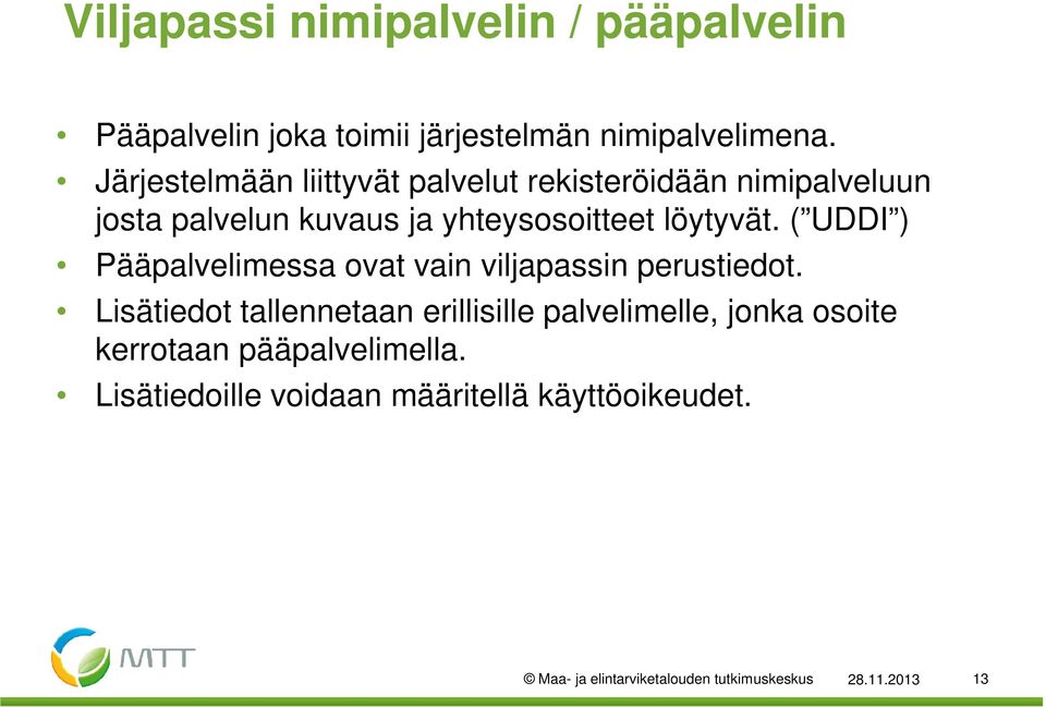 ( UDDI ) Pääpalvelimessa ovat vain viljapassin perustiedot.