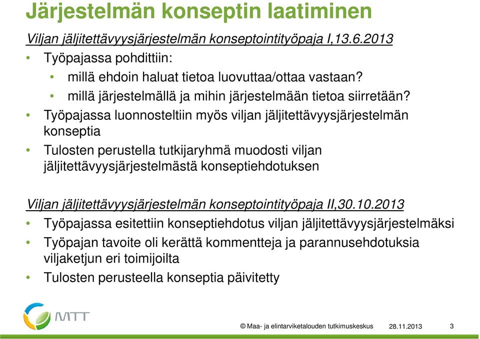 Työpajassa luonnosteltiin myös viljan jäljitettävyysjärjestelmän konseptia Tulosten perustella tutkijaryhmä muodosti viljan jäljitettävyysjärjestelmästä konseptiehdotuksen Viljan