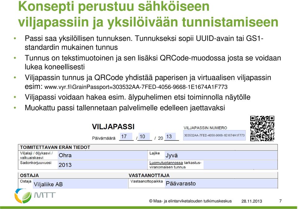 koneellisesti Viljapassin tunnus ja QRCode yhdistää paperisen ja virtuaalisen viljapassin esim: www.vyr.