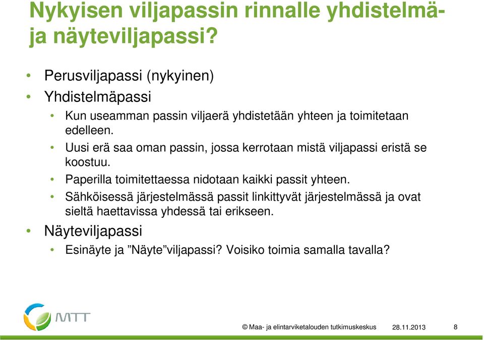 Uusi erä saa oman passin, jossa kerrotaan mistä viljapassi eristä se koostuu. Paperilla toimitettaessa nidotaan kaikki passit yhteen.