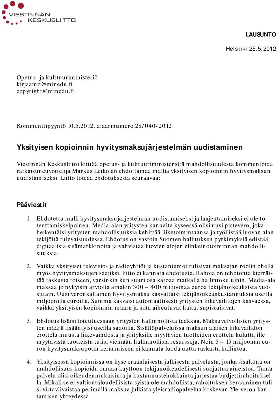 Keskusliitto kiittää opetus- ja kulttuuriministeriötä mahdollisuudesta kommentoida ratkaisuneuvottelija Markus Leikolan ehdottamaa mallia yksityisen kopioinnin hyvitysmaksun uudistamiseksi.