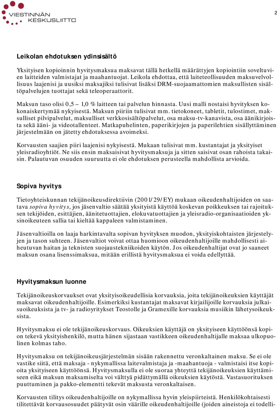 Maksun taso olisi 0,5 1,0 % laitteen tai palvelun hinnasta. Uusi malli nostaisi hyvityksen kokonaiskertymää nykyisestä. Maksun piiriin tulisivat mm.