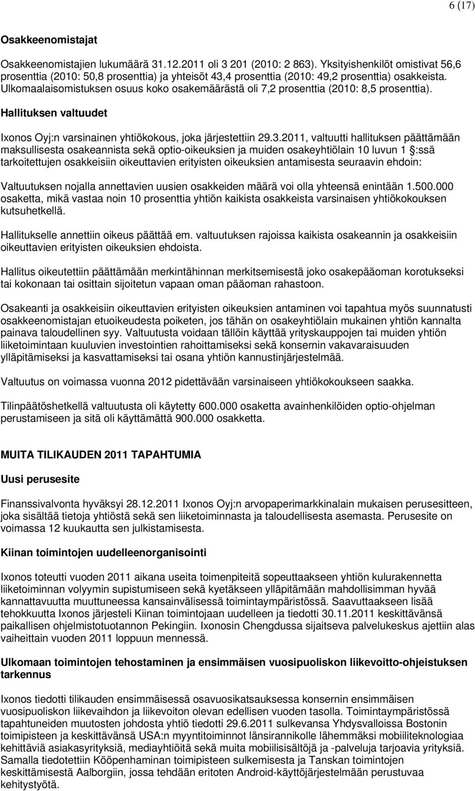 Ulkomaalaisomistuksen osuus koko osakemäärästä oli 7,2 prosenttia (2010: 8,5 prosenttia). Hallituksen valtuudet Ixonos Oyj:n varsinainen yhtiökokous, joka järjestettiin 29.3.