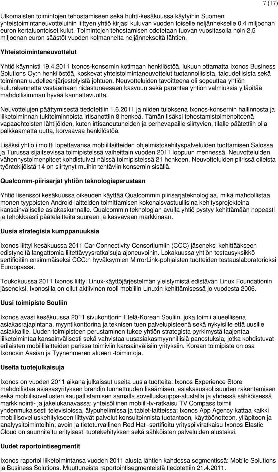 4.2011 Ixonos-konsernin kotimaan henkilöstöä, lukuun ottamatta Ixonos Business Solutions Oy:n henkilöstöä, koskevat yhteistoimintaneuvottelut tuotannollisista, taloudellisista sekä toiminnan