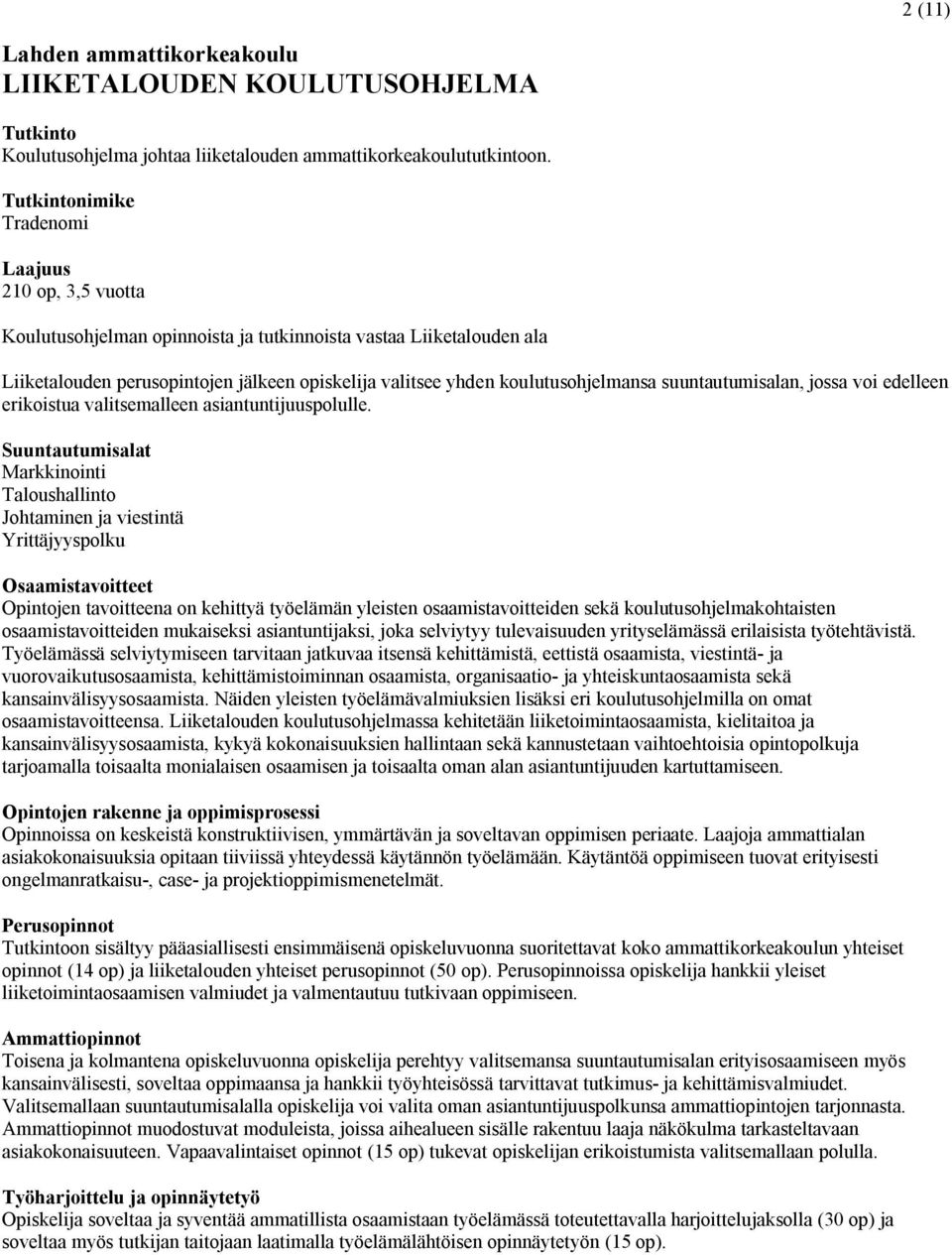 koulutusohjelmansa suuntautumisalan, jossa voi edelleen erikoistua valitsemalleen asiantuntijuuspolulle.