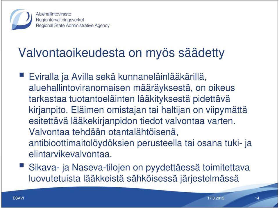 Eläimen omistajan tai haltijan on viipymättä esitettävä lääkekirjanpidon tiedot valvontaa varten.