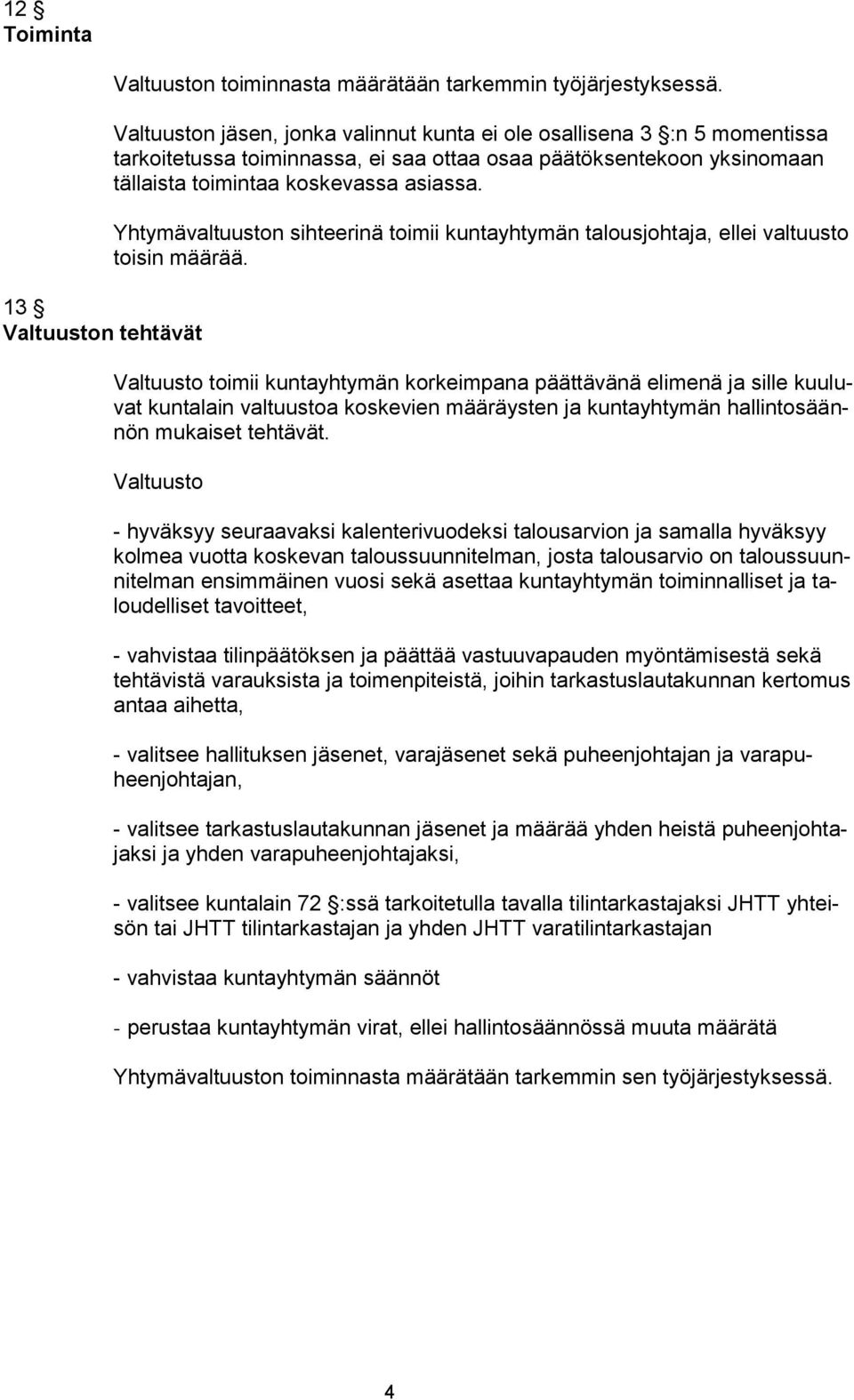 Yhtymävaltuuston sihteerinä toimii kuntayhtymän talousjohtaja, ellei valtuusto toisin määrää.