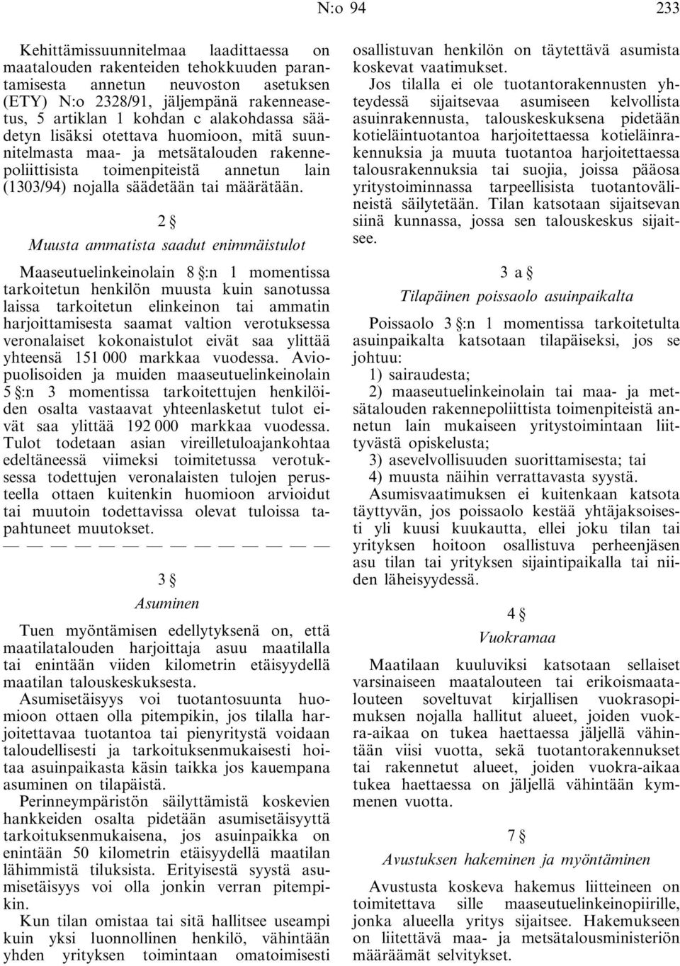 2 Muusta ammatista saadut enimmäistulot Maaseutuelinkeinolain 8 :n 1 momentissa tarkoitetun henkilön muusta kuin sanotussa laissa tarkoitetun elinkeinon tai ammatin harjoittamisesta saamat valtion