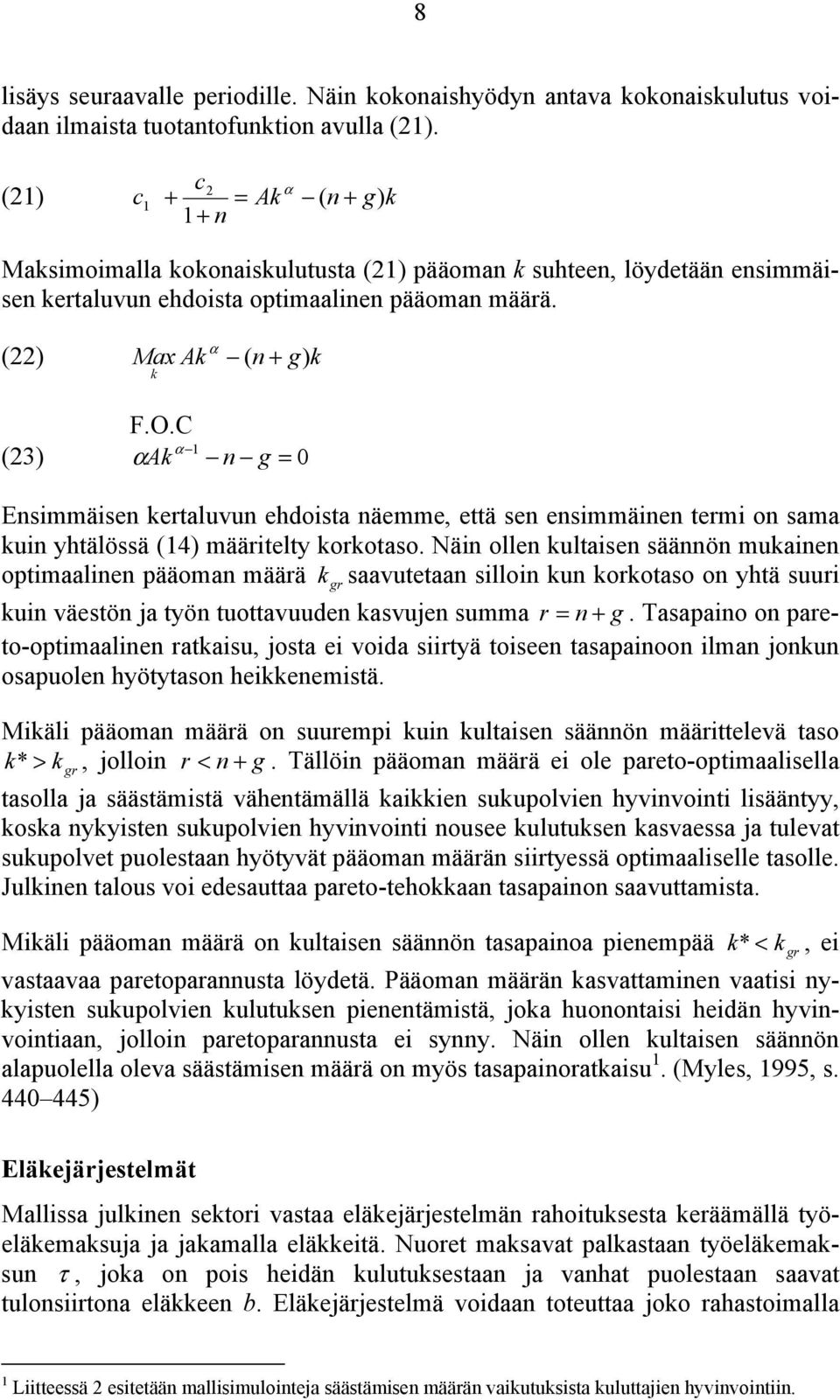 C 1 (23) α Ak α n g = 0 Ensimmäisen keraluvun ehdoisa näemme, eä sen ensimmäinen ermi on sama kuin yhälössä (14) määriely korkoaso.