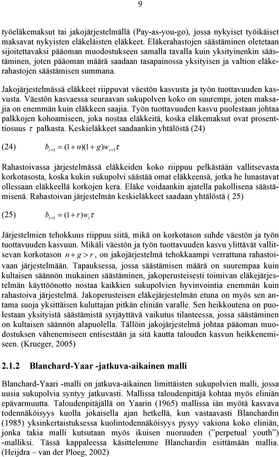 summana. Jakojärjeselmässä eläkkee riippuva väesön kasvusa ja yön uoavuuden kasvusa. Väesön kasvaessa seuraavan sukupolven koko on suurempi, joen maksajia on enemmän kuin eläkkeen saajia.