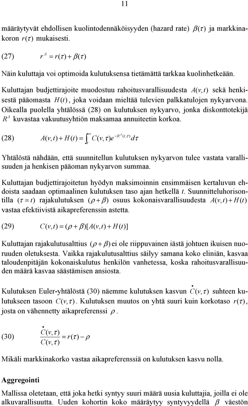 Oikealla puolella yhälössä (28) on kuluuksen nykyarvo, jonka diskonoekijä A R kuvasaa vakuuusyhiön maksamaa annuieein korkoa.