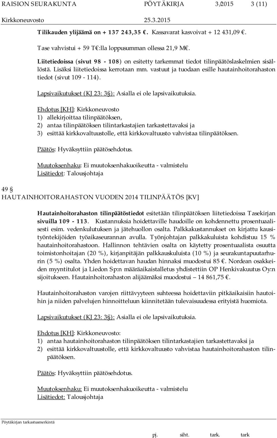 Lapsivaikutukset (KJ 23: 3 ): Asialla ei ole lapsivaikutuksia.