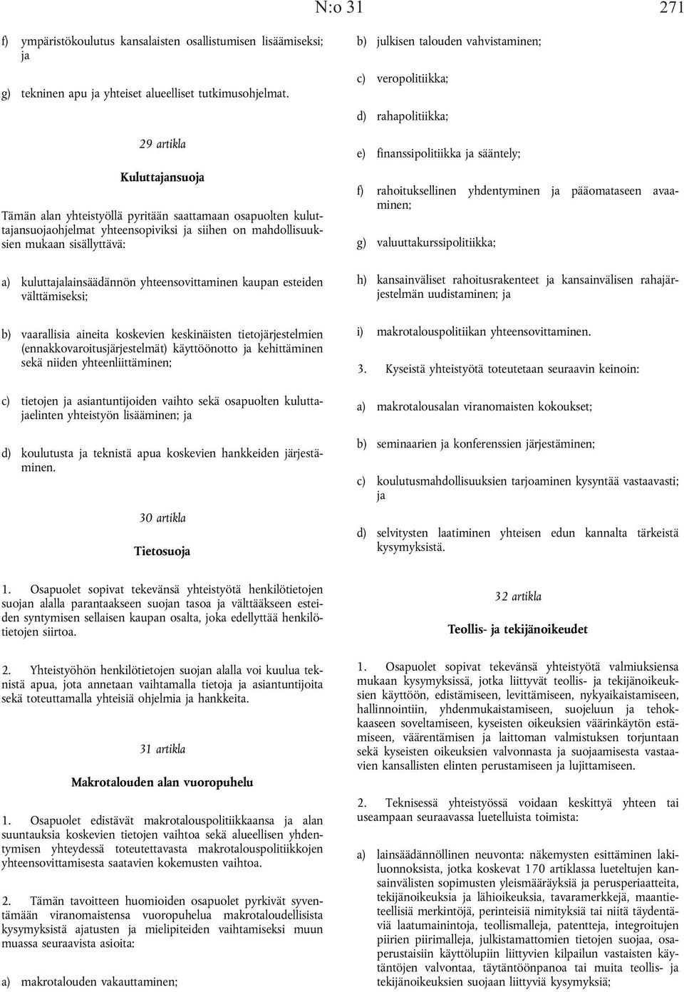 yhteensovittaminen kaupan esteiden välttämiseksi; b) vaarallisia aineita koskevien keskinäisten tietojärjestelmien (ennakkovaroitusjärjestelmät) käyttöönotto ja kehittäminen sekä niiden