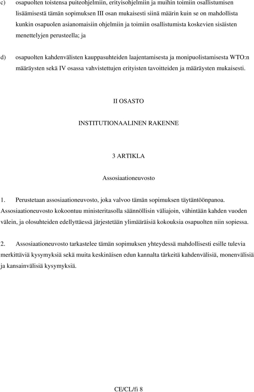 sekä IV osassa vahvistettujen erityisten tavoitteiden ja määräysten mukaisesti. II OSASTO INSTITUTIONAALINEN RAKENNE 3 ARTIKLA Assosiaationeuvosto 1.