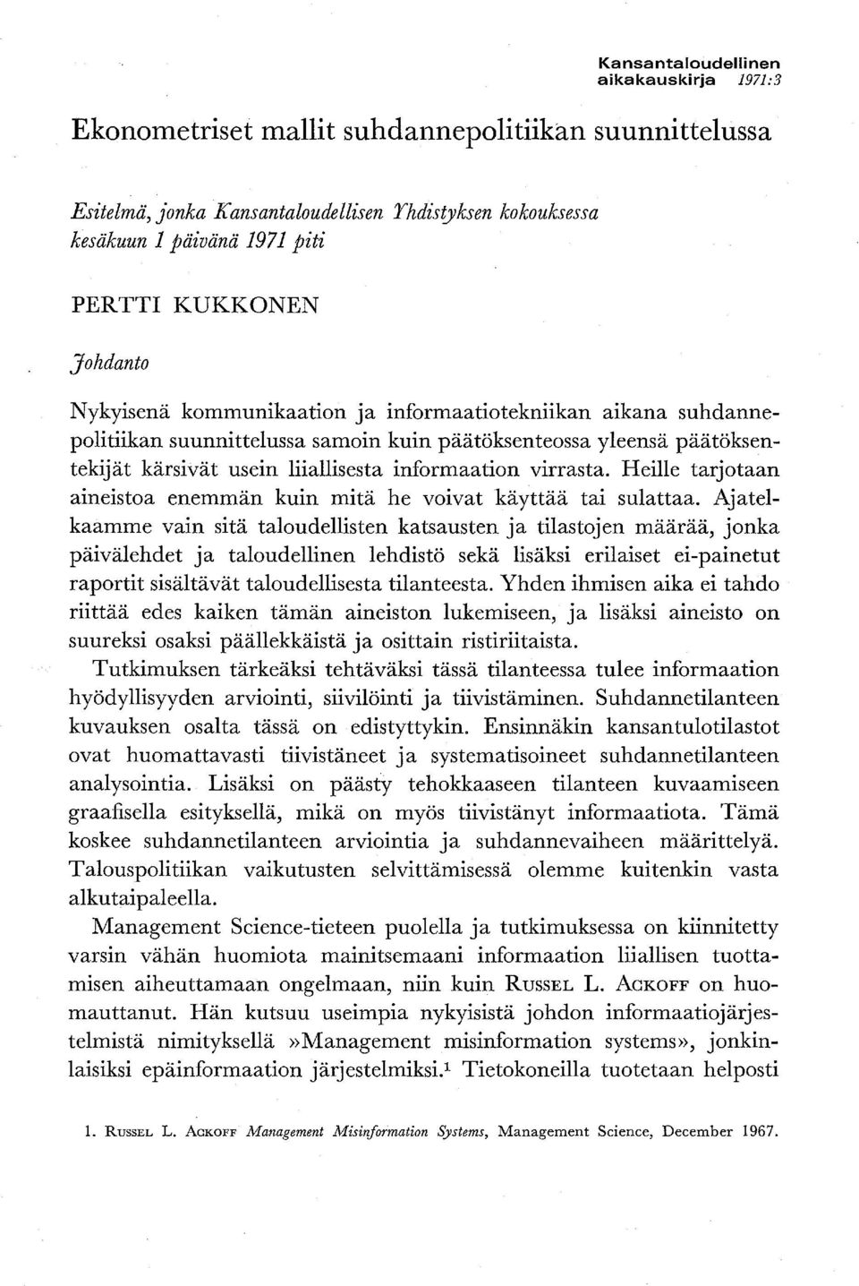 informaation virrasta. Heille tarjotaan aineistoa enemmän kuin mitä he voivat käyttää tai sulattaa.