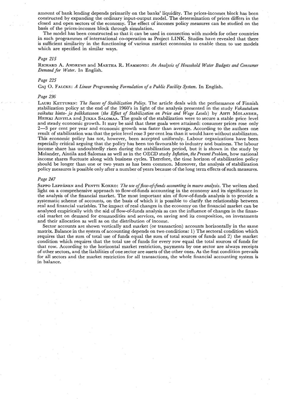 The mode! has been constructed so that it can be used in connection with models for other countries in such programmes of international co-operation as Project LINK.