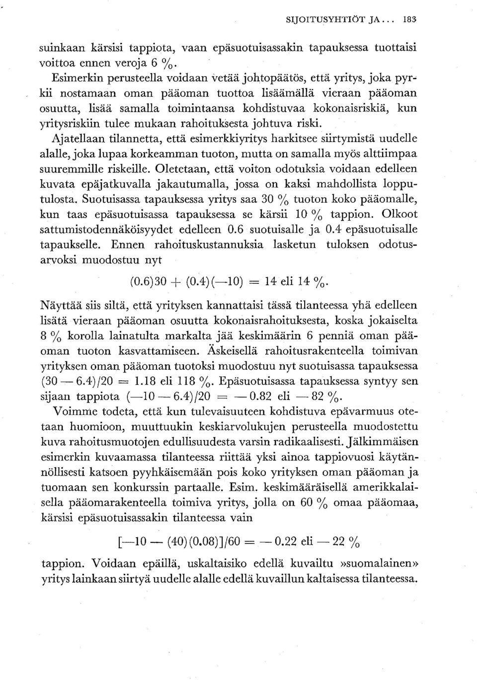 pääoman tuottoa lisäämällä vieraan pääoman osuutta, lisää samalla toimintaansa kohdistuvaa kokonaisriskiä, kun yritysriskiin tulee mukaan rahoituksesta johtuva riski.