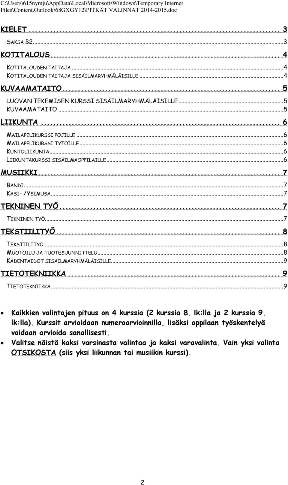 .. 7 TEKNINEN TYÖ... 7 TEKSTIILITYÖ... 8 TEKSTIILITYÖ... 8 MUOTOILU JA TUOTESUUNNITTELU... 8 KÄDENTAIDOT SISÄILMARYHMÄLÄISILLE... 9 TIETOTEKNIIKKA.