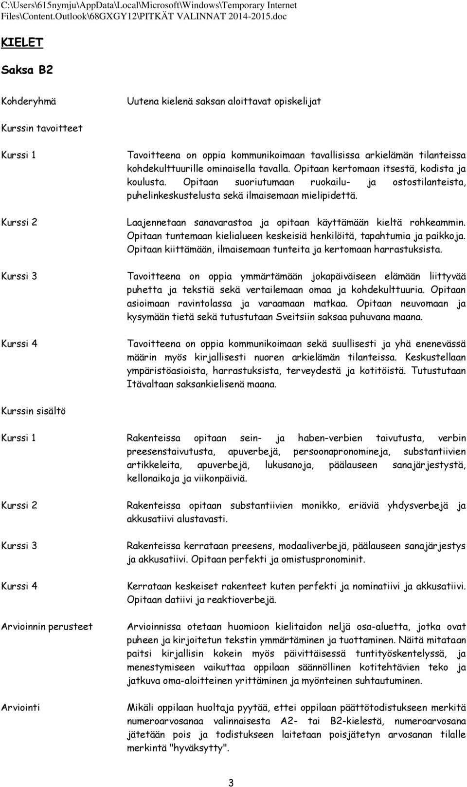 Laajennetaan sanavarastoa ja opitaan käyttämään kieltä rohkeammin. Opitaan tuntemaan kielialueen keskeisiä henkilöitä, tapahtumia ja paikkoja.