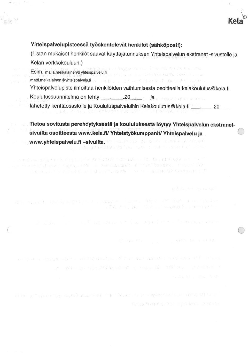 fi ja Yhteispalvelupisteessä työskentelevät henkilöt (säh köposti): www.yhteispalvelu.fi sivuilta. sivui Ita osoitteesta www. kela.