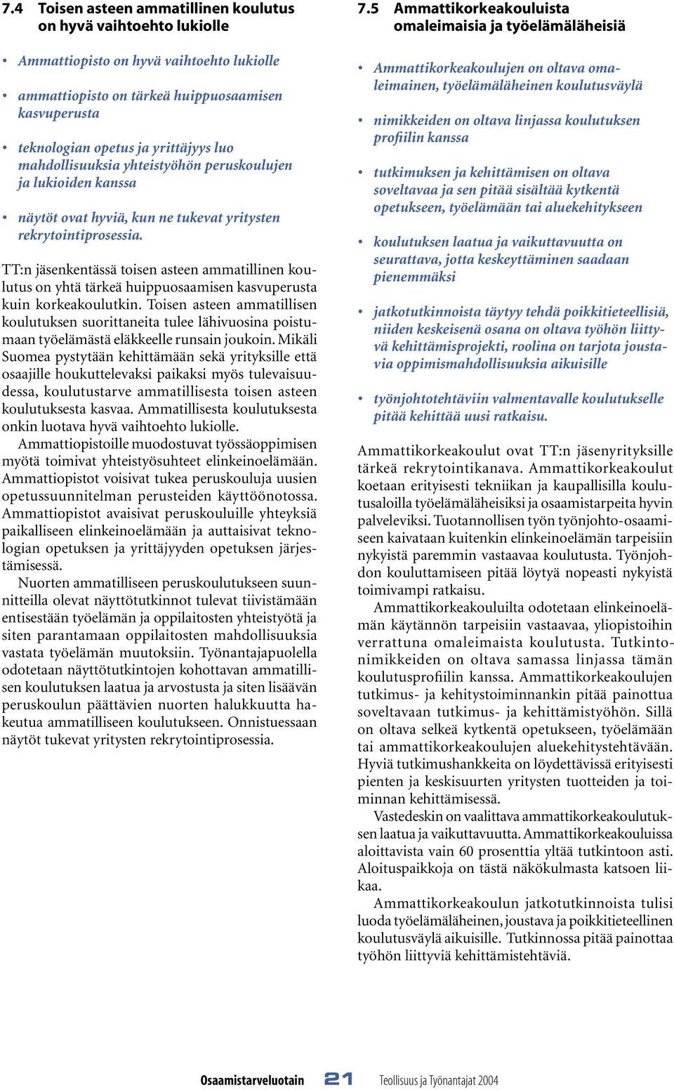 TT:n jäsenkentässä toisen asteen ammatillinen koulutus on yhtä tärkeä huippuosaamisen kasvuperusta kuin korkeakoulutkin.