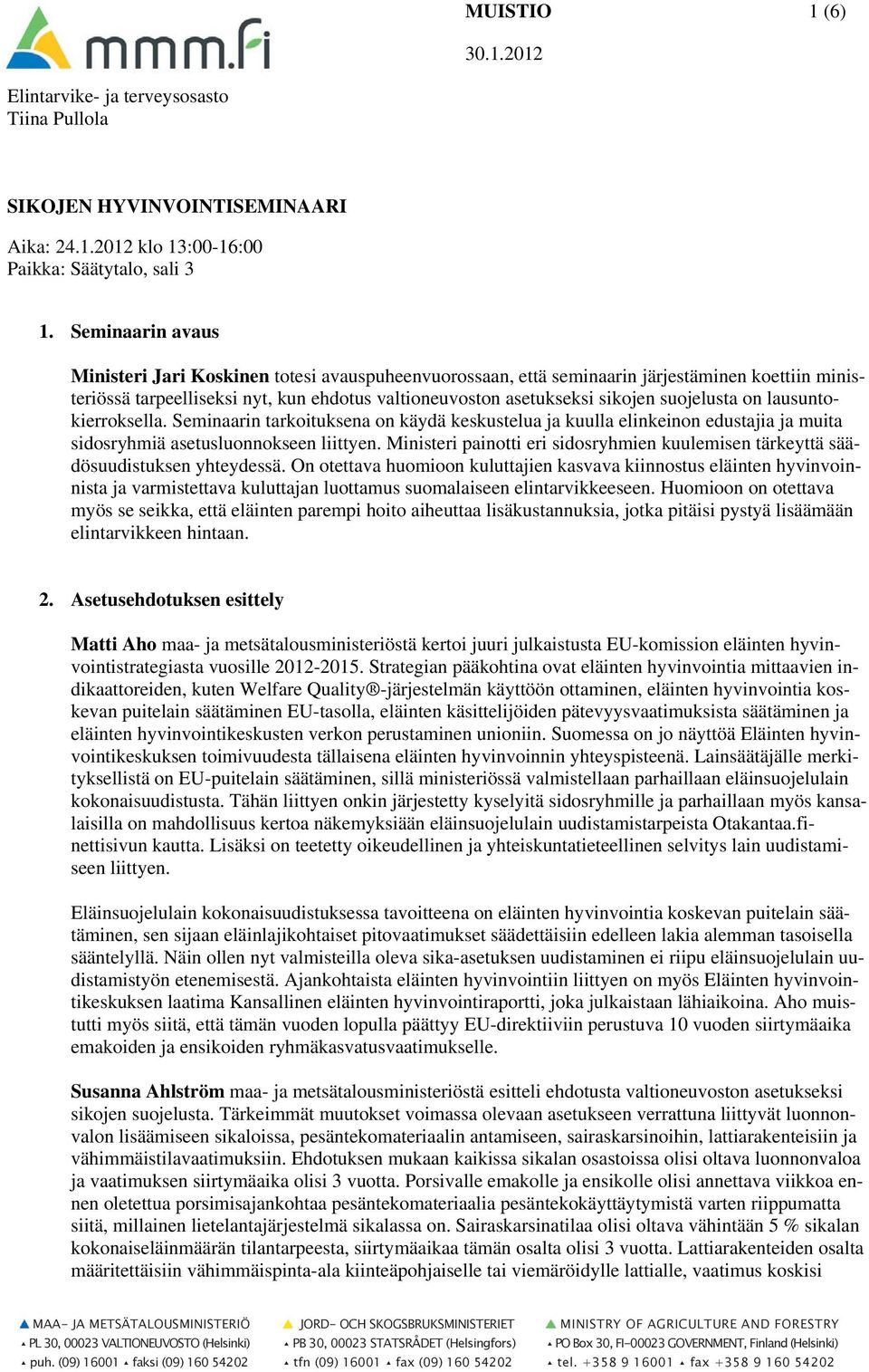 suojelusta on lausuntokierroksella. Seminaarin tarkoituksena on käydä keskustelua ja kuulla elinkeinon edustajia ja muita sidosryhmiä asetusluonnokseen liittyen.