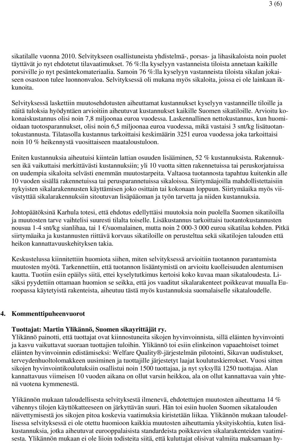 Selvityksessä oli mukana myös sikaloita, joissa ei ole lainkaan ikkunoita.