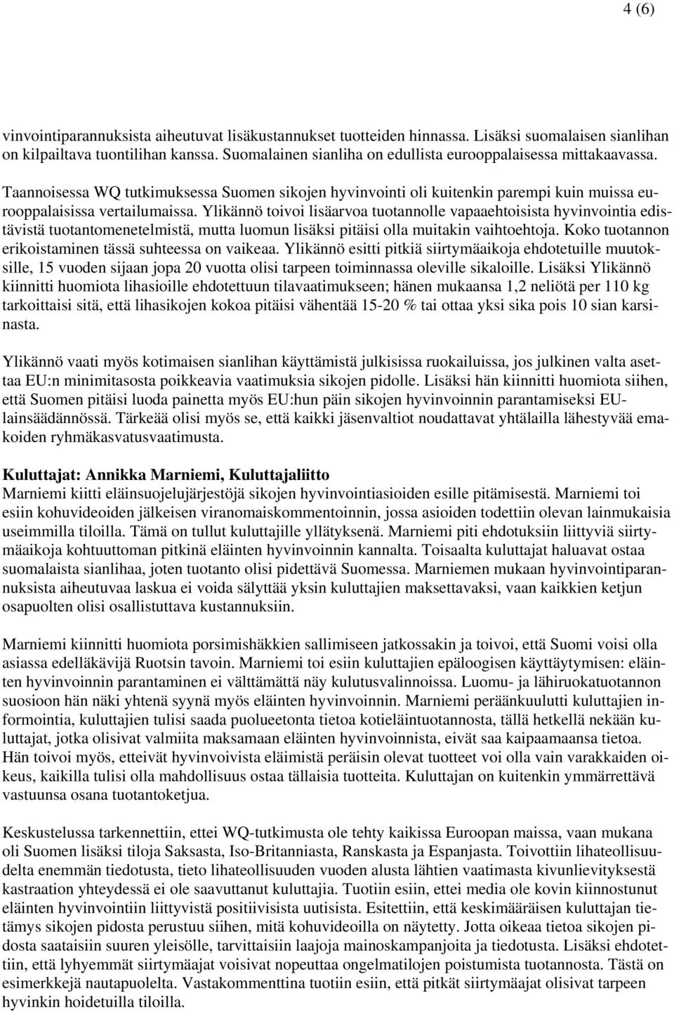 Ylikännö toivoi lisäarvoa tuotannolle vapaaehtoisista hyvinvointia edistävistä tuotantomenetelmistä, mutta luomun lisäksi pitäisi olla muitakin vaihtoehtoja.