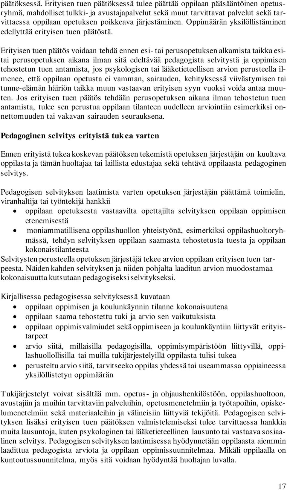 järjestäminen. Oppimäärän yksilöllistäminen edellyttää erityisen tuen päätöstä.